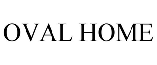 OVAL HOME