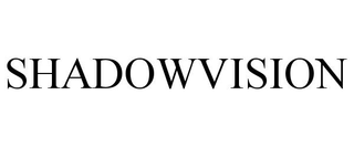 SHADOWVISION