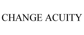 CHANGE ACUITY