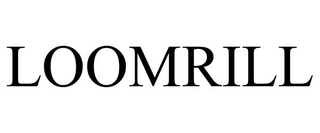 LOOMRILL