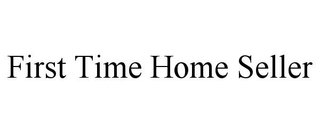 FIRST TIME HOME SELLER