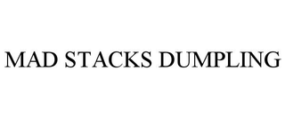 MAD STACKS DUMPLING