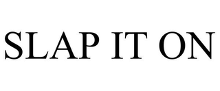 SLAP IT ON