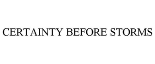 CERTAINTY BEFORE STORMS