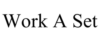 WORK A SET