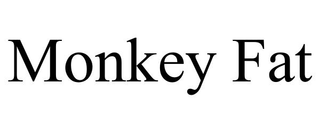 MONKEY FAT