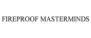 FIREPROOF MASTERMINDS