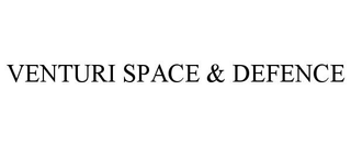VENTURI SPACE & DEFENCE