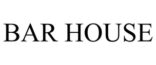 BAR HOUSE