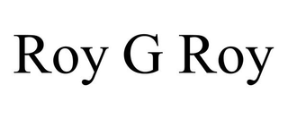 ROY G ROY