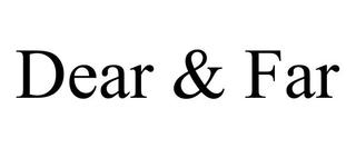 DEAR & FAR