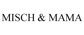 MISCH & MAMA