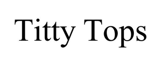 TITTY TOPS