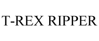 T-REX RIPPER