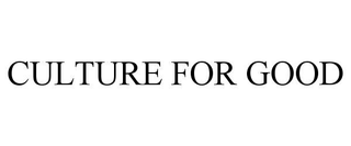 CULTURE FOR GOOD