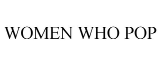 WOMEN WHO POP