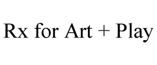 RX FOR ART + PLAY
