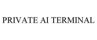 PRIVATE AI TERMINAL