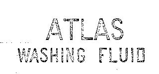 ATLAS WASHING FLUID