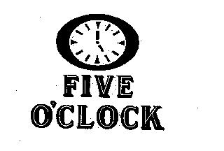 FIVE O'CLOCK