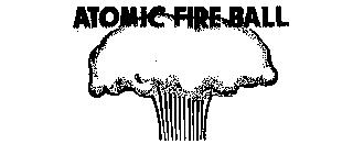 ATOMIC FIRE BALL