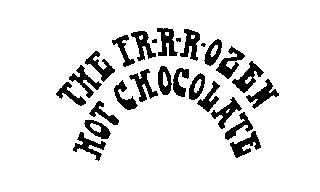 THE FR-R-R-OZEN HOT CHOCOLATE