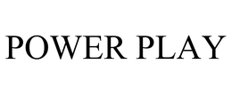 POWER PLAY