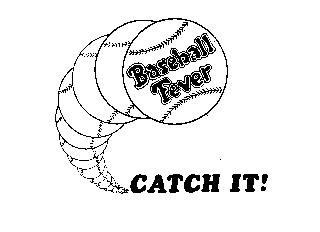 BASEBALL FEVER CATCH IT!