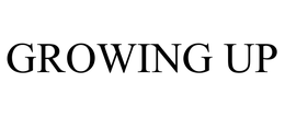 GROWING UP
