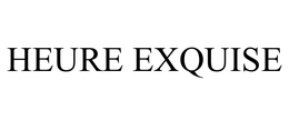 HEURE EXQUISE