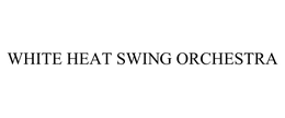 WHITE HEAT SWING ORCHESTRA