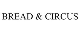 BREAD & CIRCUS