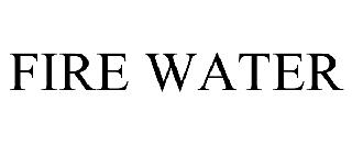 FIRE WATER