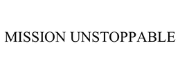 MISSION UNSTOPPABLE