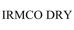IRMCO DRY