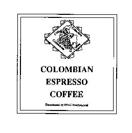 CAFE COLOMBIA COLOMBIAN COFFEE COLOMBIAN ESPRESSO COFFEE DISTRIBUTED BY MNC INTERNATIONAL