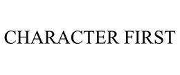 CHARACTER FIRST