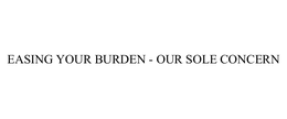 EASING YOUR BURDEN - OUR SOLE CONCERN