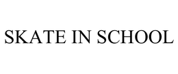 SKATE IN SCHOOL