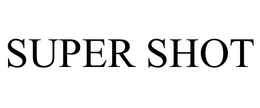 SUPER SHOT