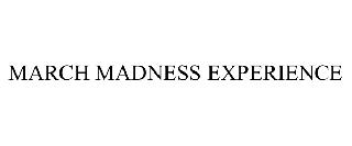 MARCH MADNESS EXPERIENCE