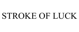 STROKE OF LUCK