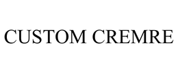 CUSTOM CREMRE