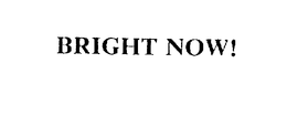 BRIGHT NOW!