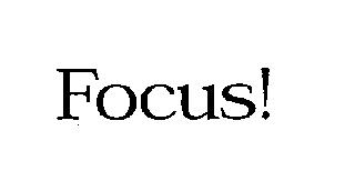 FOCUS!