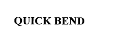 QUICK BEND