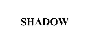 SHADOW