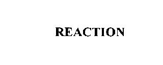 REACTION