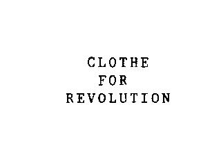 CLOTHE FOR REVOLUTION