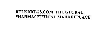 BULKDRUGS.COM THE GLOBAL PHARMACEUTICALMARKETPLACE